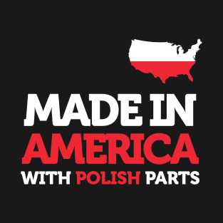 Made In America With Polish Parts Funny Amazing Poland Gift T-Shirt