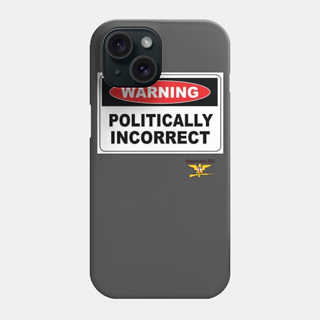 Politically incorrect Phone Case by disposable762