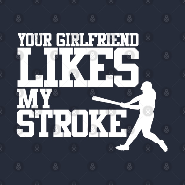 Your Girlfriend Likes My Stroke by PopCultureShirts