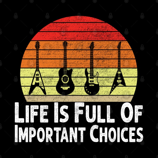 Life Is Full Of Important Choices Guitar Player Funny Guitarist Gift by Herotee