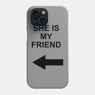 she is my friend Phone Case