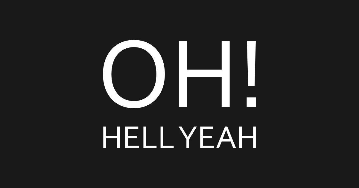 Oh hell yeah Tshirt Oh Hell Yeah TShirt TeePublic