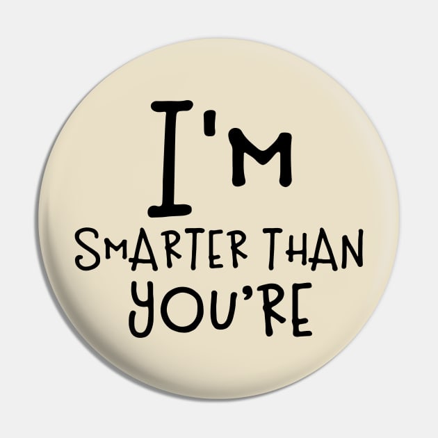 I'm Smarter Than You're Pin by PeppermintClover