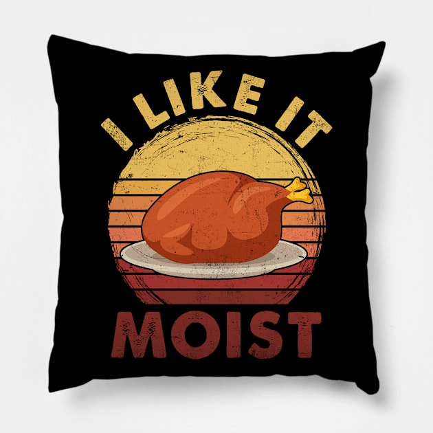 I LIKE IT MOIST Shirt Thanksgiving Costume Turkey Leg Day Pillow by waterbrookpanders