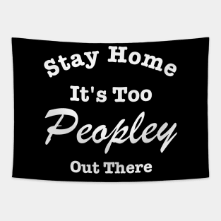 Stay Home It's Too Peopley Out There Tapestry