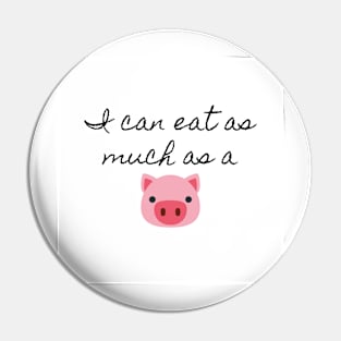 I can eat as much as a pig (white) Pin