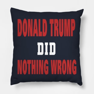 DONALD TRUMP DID NOTHING WRONG Pillow