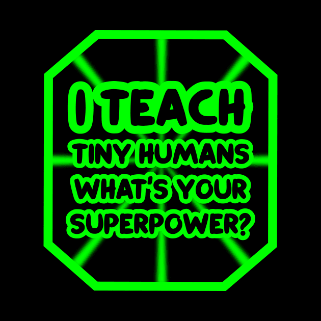 I teach tiny humans, what's your superpower? by colorsplash