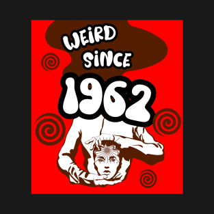 Weird since 1962 T-Shirt