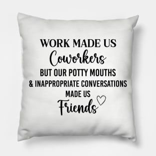 Coworker Best Friend Saying Work Made Us Coworkers Pillow