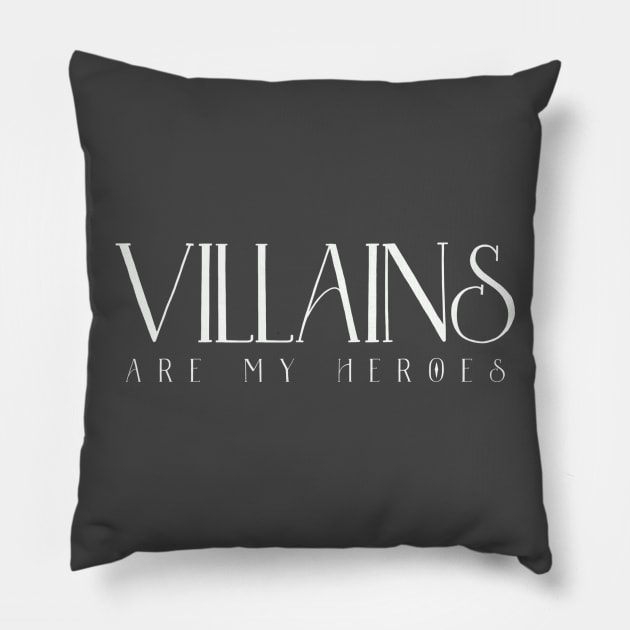 Villains are my Heroes Pillow by KWebster1