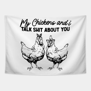 My Chickens & I Talk Shit About You Shirt, Gift for Chicken Lover Farmer Crazy Chicken Lady Country Girl Funny Tapestry