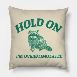 Hold On I'm Overstimulated T-Shirt, Retro Unisex Adult T Shirt, Funny Raccoon Shirt, Meme Pillow