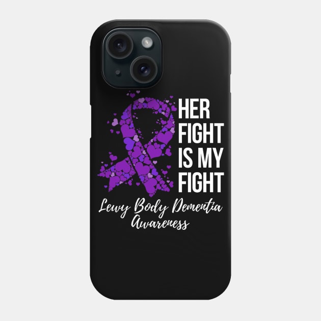 Her Fight Is My Fight Lewy Body Dementia Awareness Phone Case by hony.white