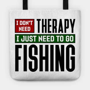 I don't need therapy, I just need to go fishing Tote