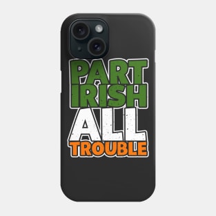 Part Irish All Trouble Phone Case