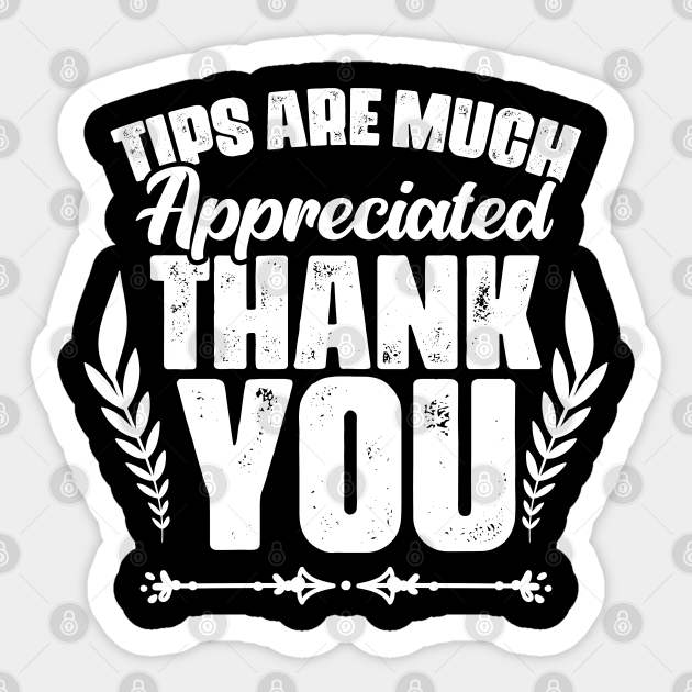 Funny Tips Are Much Appreciated For Waiting Staff Waitstaff - Waitress - Sticker | TeePublic Funny Tips Are Much Appreciated For Waiting Staff Waitstaff - Waitress - Sticker | TeePublic