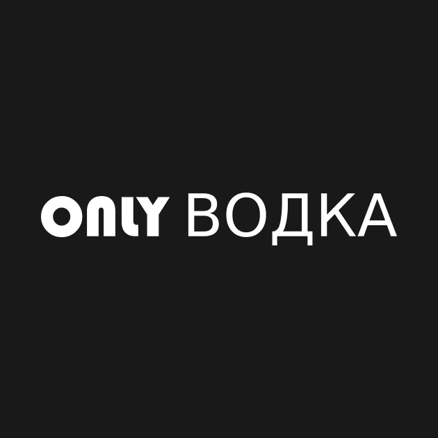 Only Vodka Design by abc4Tee