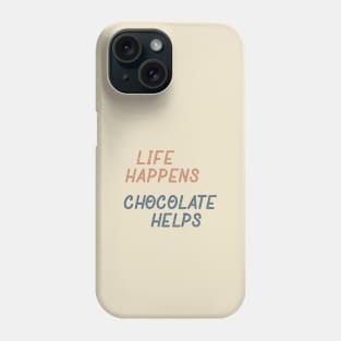 Life Happens Chocolate Helps Phone Case