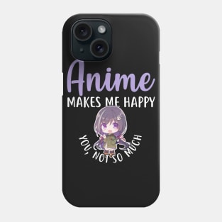 Anime Makes Me Happy Phone Case