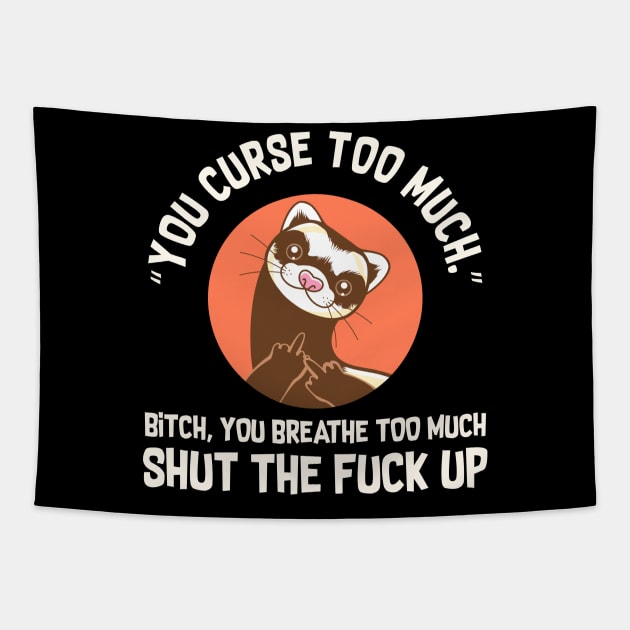 You Curse Too Much Ferret Tapestry by Psitta