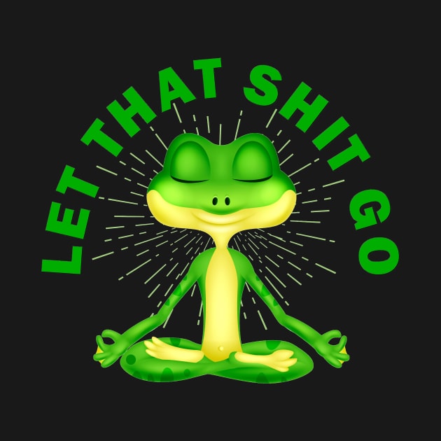 Let that shit go funny zen frog by pickledpossums
