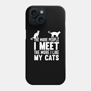 The More People I Meet The More I Like My Cats Phone Case