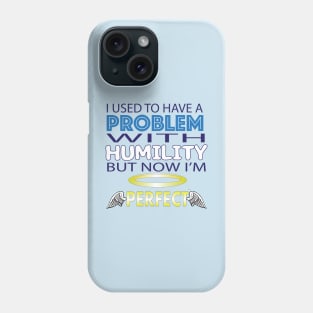 A Problem with Humility Phone Case