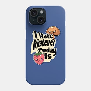 I Hate Whatever Today Is Phone Case