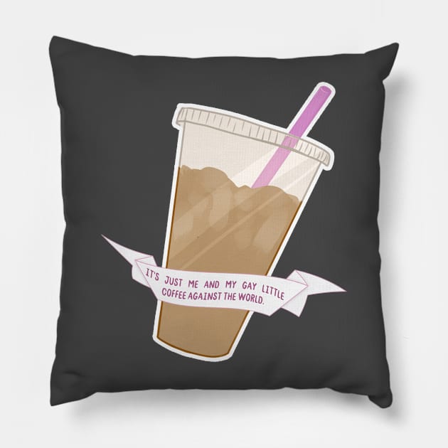 it's me and my gay little coffee against the world Pillow by goblinbabe