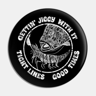 Gettin Jiggy’ With It Tight Lines Good Times Fishing Pin