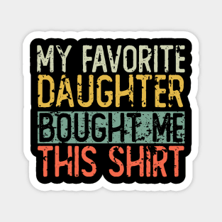 My Favorite Daughter Bought Me This Shirt Magnet