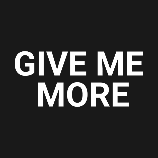 Give Me More by Textology