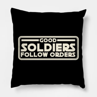 Good Soldiers Follow Orders Pillow