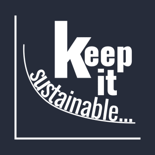 Keep It Sustainable... T-Shirt