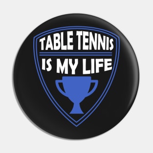 Table Tennis is my Life Gift Pin