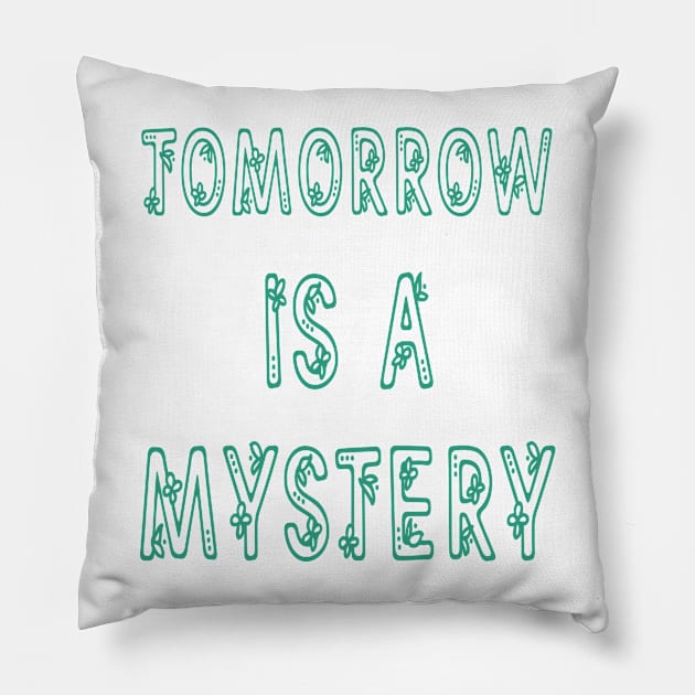 Tomorrow is a Mystery Inspirational Quotes Pillow by oneskyoneland