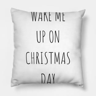 Wake Me Up On Christmas Day Pillow