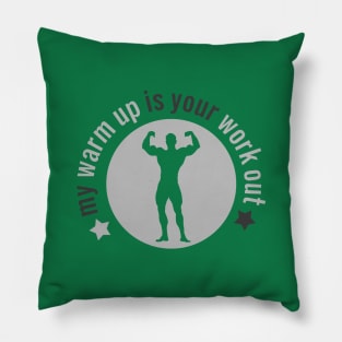 My warm up is your work out Pillow