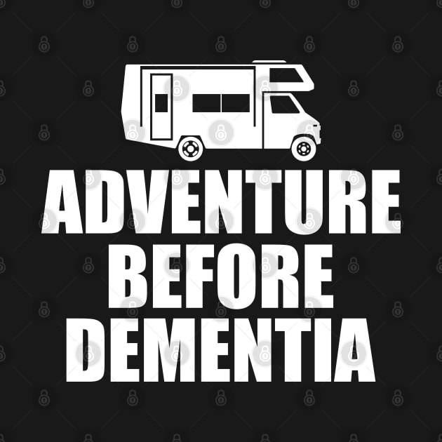 Camping - Adventure Before Dementia w by KC Happy Shop