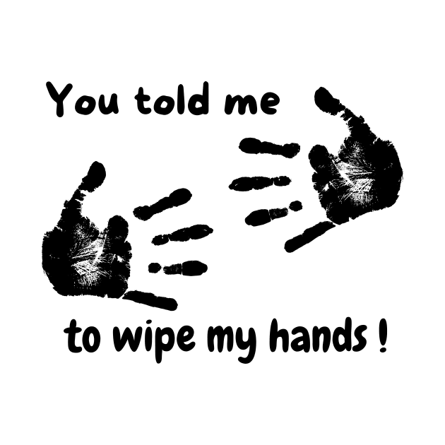 Wipe your hands by Puddle Lane Art