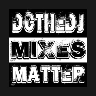 DCtheDJ Mixes Matter T-Shirt