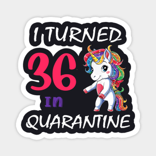 I Turned 36 in quarantine Cute Unicorn Magnet