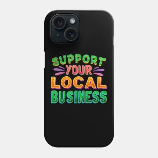 Support Your Local Business Phone Case