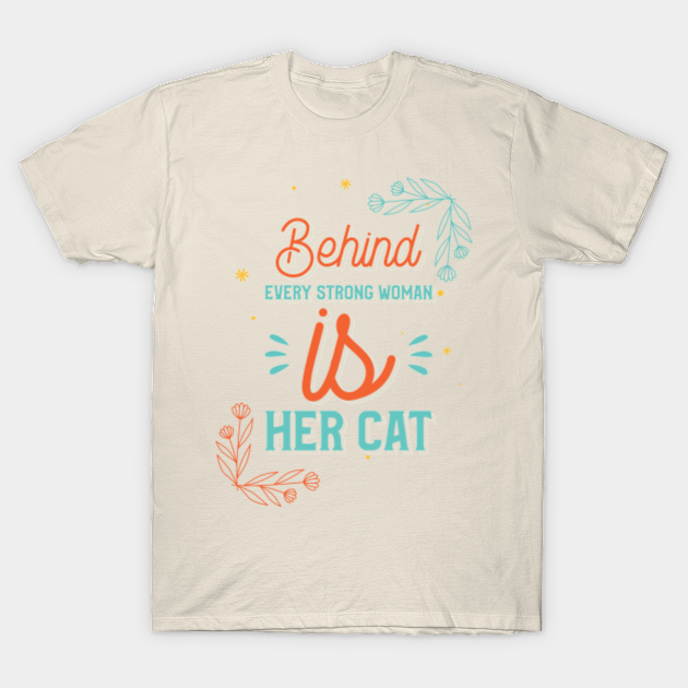 Behind every strong woman is her cat - Behind Every Strong Woman Is Her ...