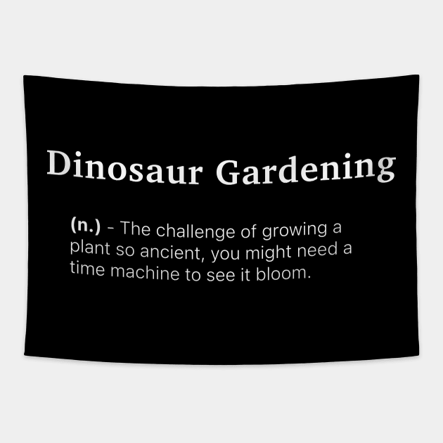 Definition of Dinosaur Gardening (n.) - The challenge of growing a plant so ancient, you might need a time machine to see it bloom. Tapestry by MinimalTogs