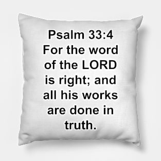 Psalms 33:4  King James Version (KJV) Bible Verse Typography Pillow