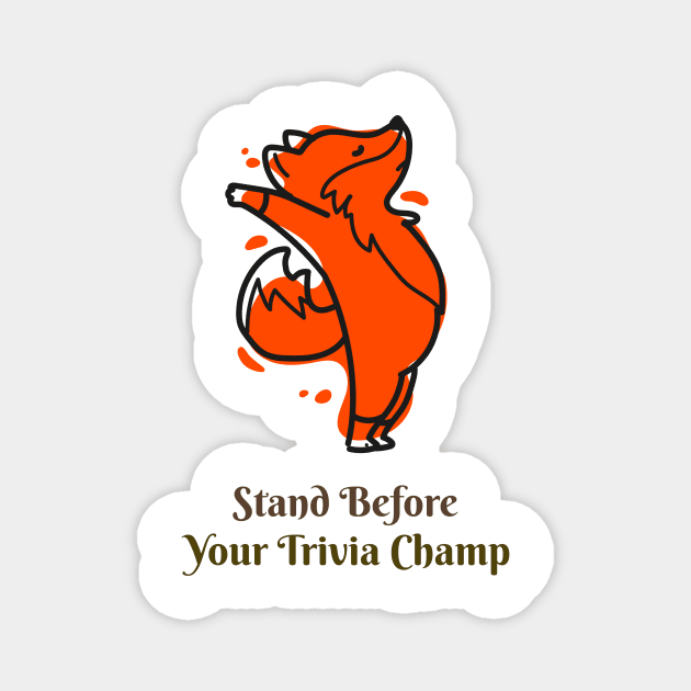 Stand Before Your Trivia Champ! Magnet by Sly Fox Trivia