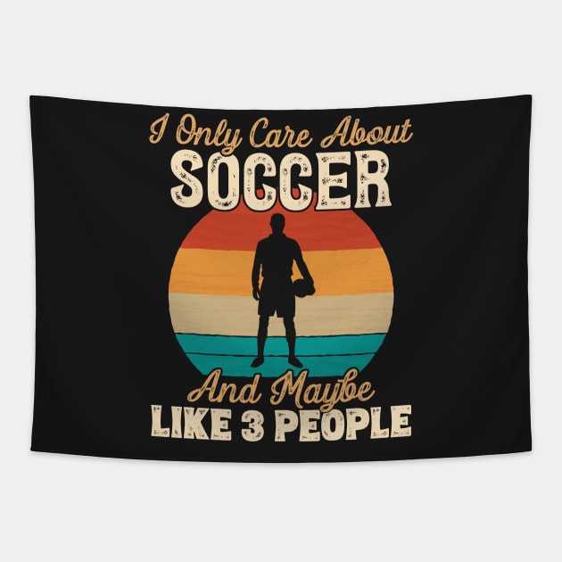 I Only Care About Soccer and Maybe Like 3 People print Tapestry by theodoros20