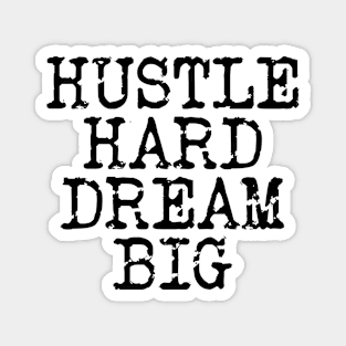 Hustle Hard Dream Big Magnet